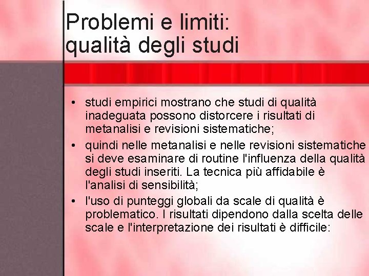 Problemi e limiti: qualità degli studi • studi empirici mostrano che studi di qualità