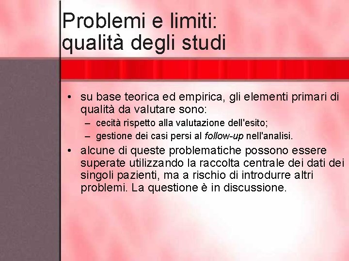 Problemi e limiti: qualità degli studi • su base teorica ed empirica, gli elementi