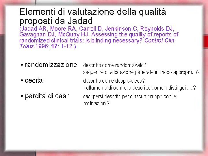 Elementi di valutazione della qualità proposti da Jadad (Jadad AR, Moore RA, Carroll D,