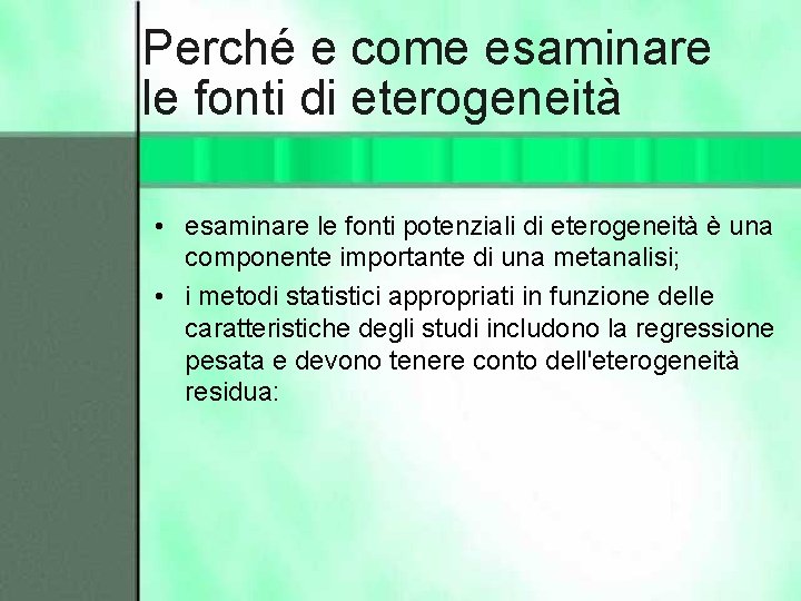 Perché e come esaminare le fonti di eterogeneità • esaminare le fonti potenziali di