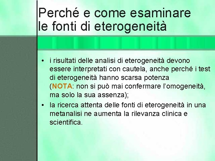 Perché e come esaminare le fonti di eterogeneità • i risultati delle analisi di