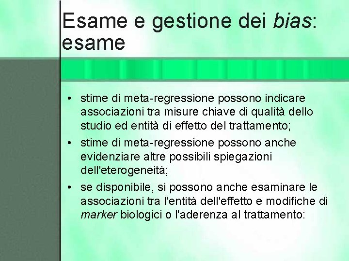 Esame e gestione dei bias: esame • stime di meta-regressione possono indicare associazioni tra