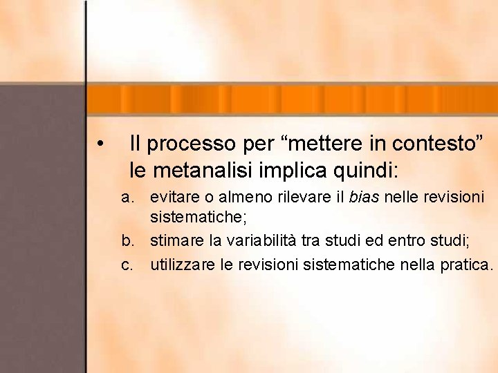  • Il processo per “mettere in contesto” le metanalisi implica quindi: a. evitare