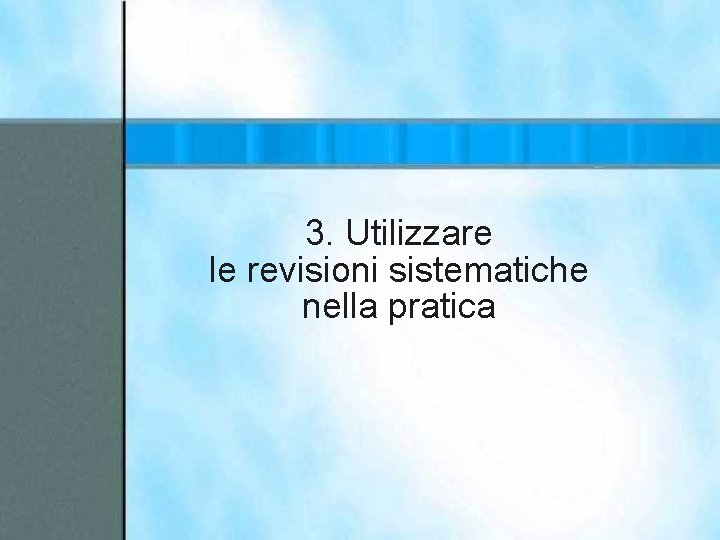 3. Utilizzare le revisioni sistematiche nella pratica 