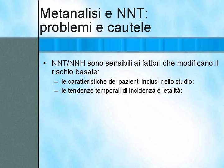 Metanalisi e NNT: problemi e cautele • NNT/NNH sono sensibili ai fattori che modificano