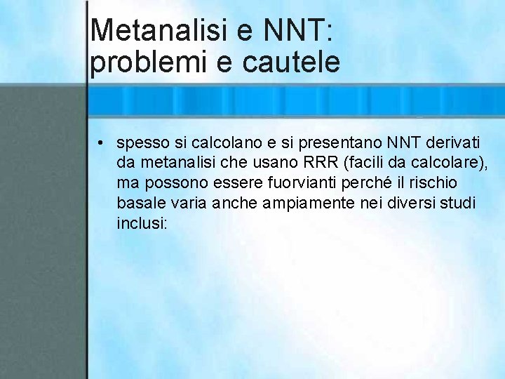 Metanalisi e NNT: problemi e cautele • spesso si calcolano e si presentano NNT