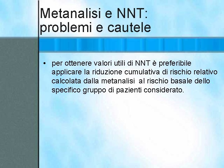 Metanalisi e NNT: problemi e cautele • per ottenere valori utili di NNT è