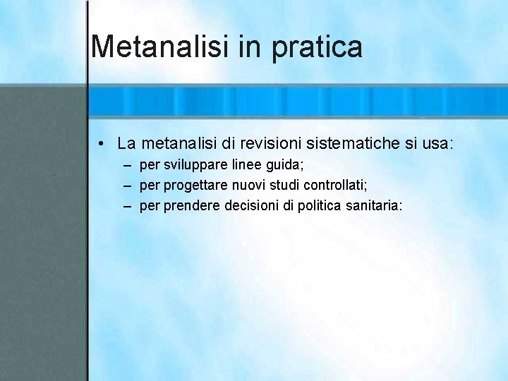 Metanalisi in pratica • La metanalisi di revisioni sistematiche si usa: – per sviluppare