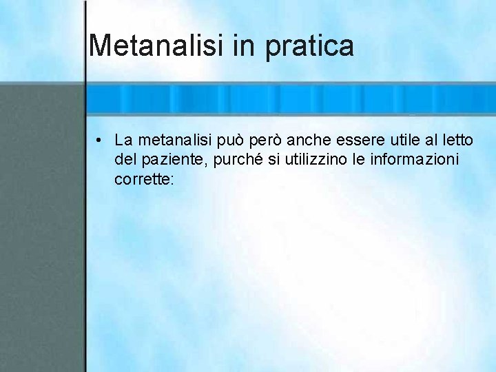Metanalisi in pratica • La metanalisi può però anche essere utile al letto del