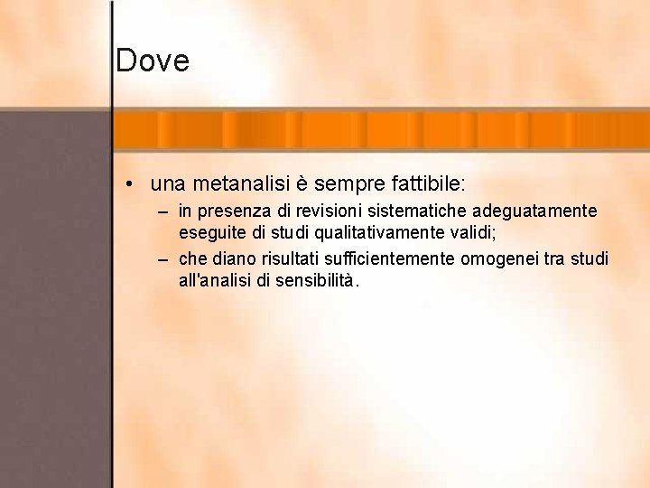 Dove • una metanalisi è sempre fattibile: – in presenza di revisioni sistematiche adeguatamente