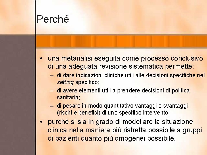 Perché • una metanalisi eseguita come processo conclusivo di una adeguata revisione sistematica permette: