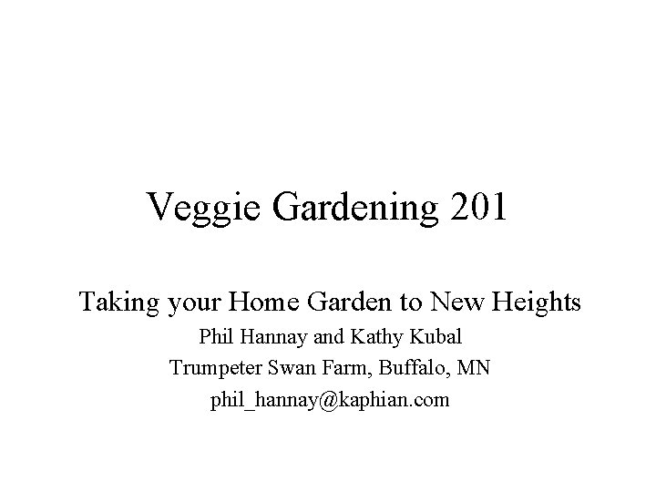 Veggie Gardening 201 Taking your Home Garden to New Heights Phil Hannay and Kathy