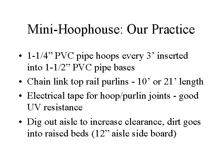 Mini-Hoophouse: Our Practice • 1 -1/4” PVC pipe hoops every 3’ inserted into 1