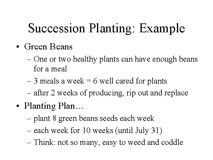 Succession Planting: Example • Green Beans – One or two healthy plants can have