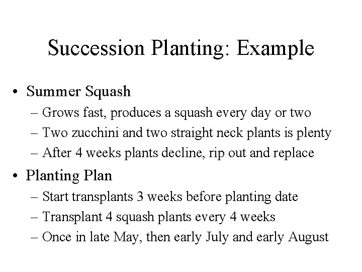 Succession Planting: Example • Summer Squash – Grows fast, produces a squash every day