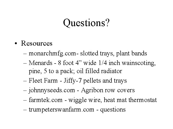 Questions? • Resources – monarchmfg. com- slotted trays, plant bands – Menards - 8