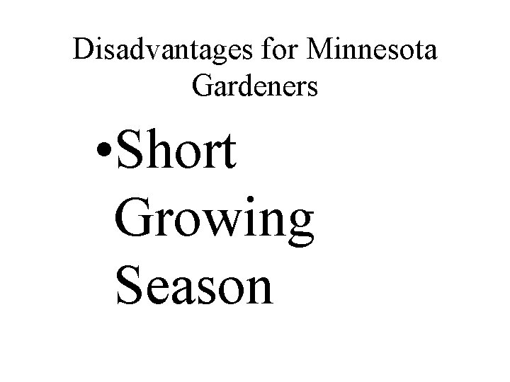 Disadvantages for Minnesota Gardeners • Short Growing Season 