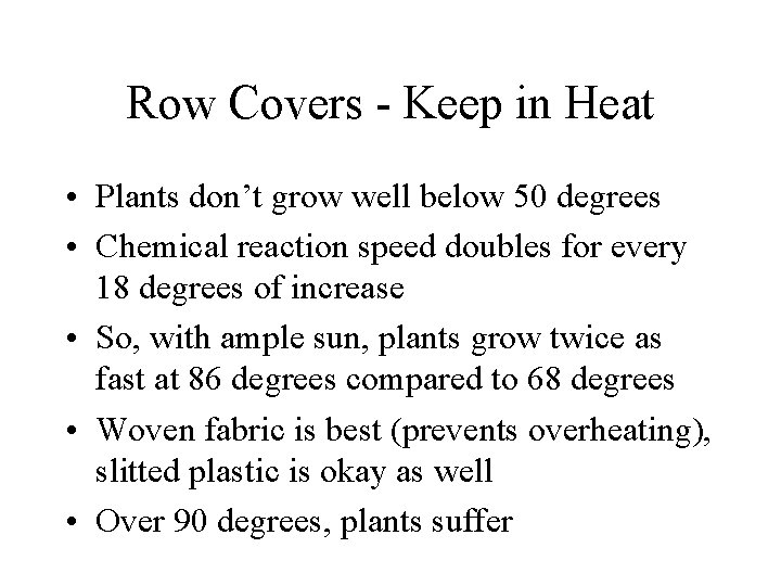 Row Covers - Keep in Heat • Plants don’t grow well below 50 degrees