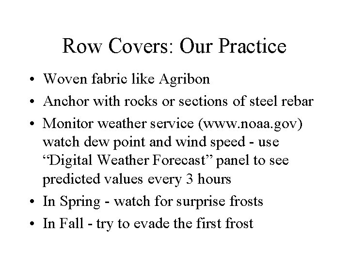 Row Covers: Our Practice • Woven fabric like Agribon • Anchor with rocks or