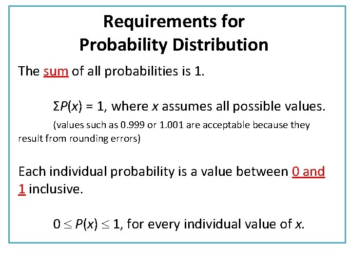 Requirements for Probability Distribution The sum of all probabilities is 1. ΣP(x) = 1,