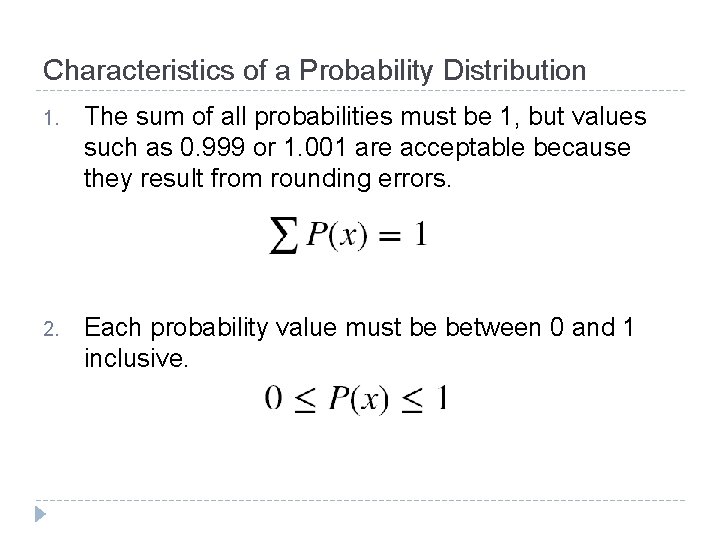 Characteristics of a Probability Distribution 1. The sum of all probabilities must be 1,