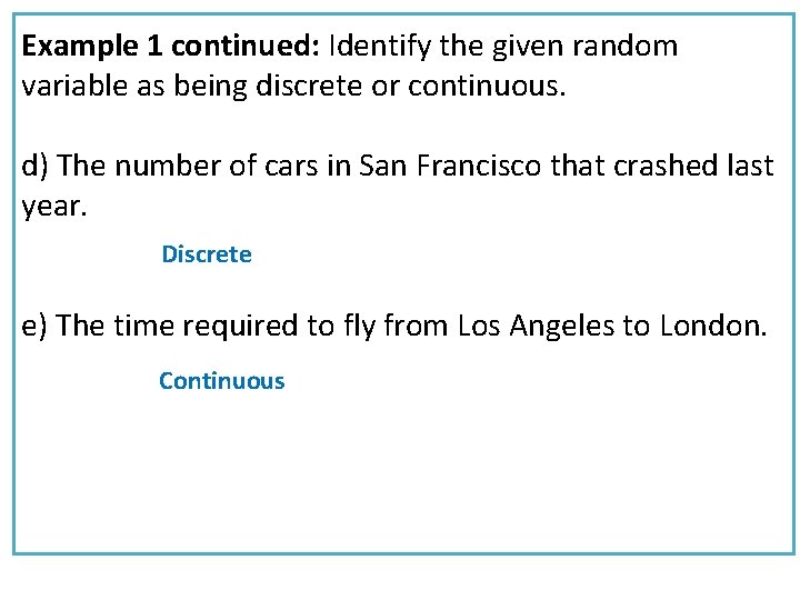 Example 1 continued: Identify the given random variable as being discrete or continuous. d)