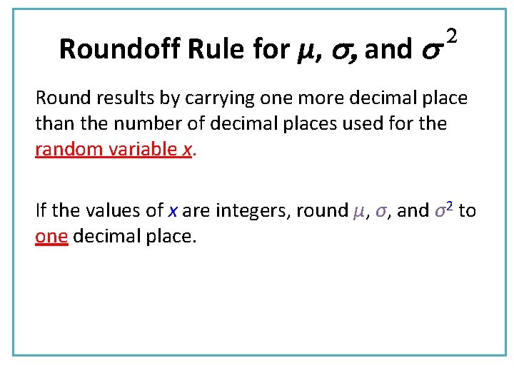 Roundoff Rule for µ, , and 2 Round results by carrying one more decimal