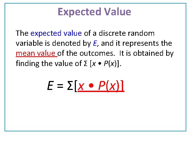 Expected Value The expected value of a discrete random variable is denoted by E,