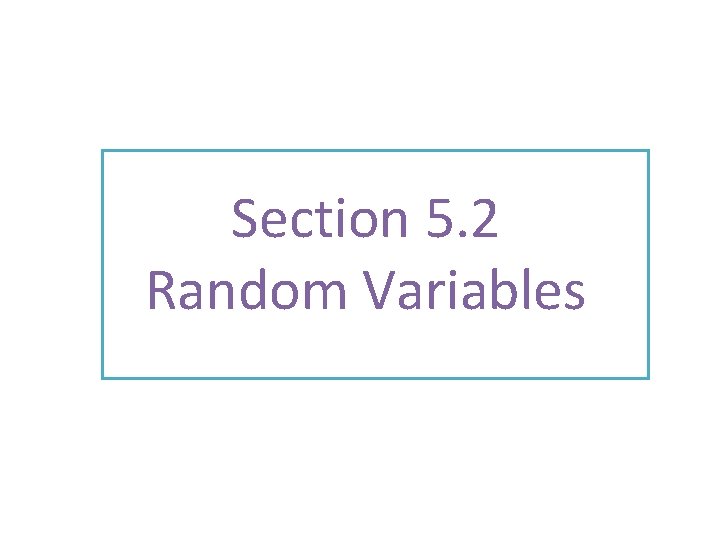 Section 5. 2 Random Variables 