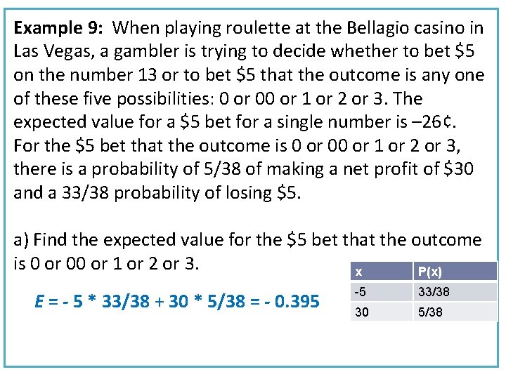 Example 9: When playing roulette at the Bellagio casino in Las Vegas, a gambler