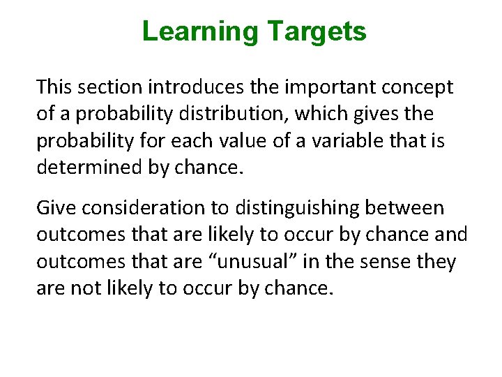Learning Targets This section introduces the important concept of a probability distribution, which gives