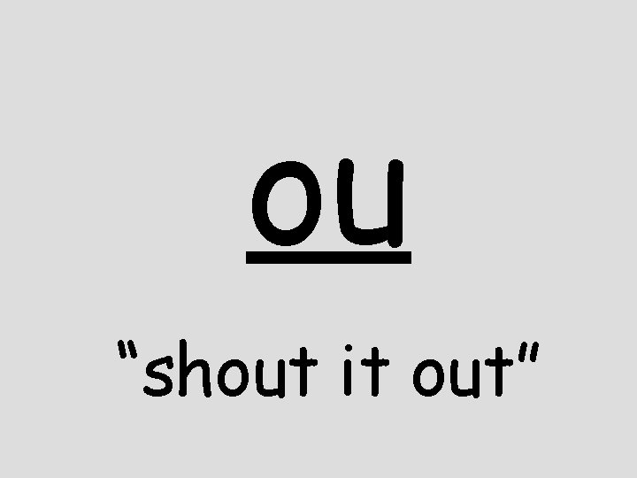 ou “shout it out” 