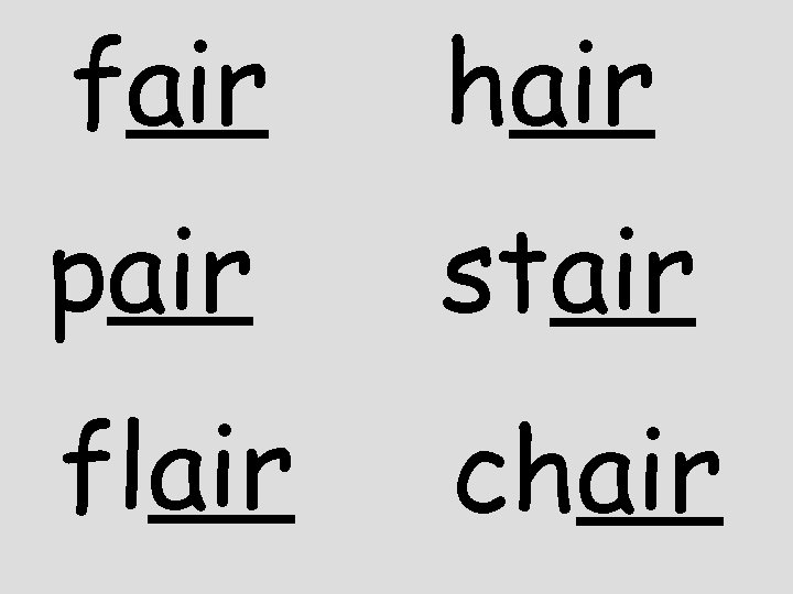fair hair pair stair flair chair 