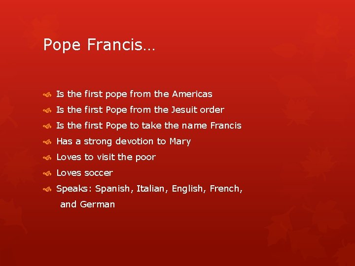 Pope Francis… Is the first pope from the Americas Is the first Pope from