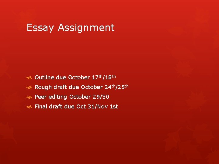 Essay Assignment Outline due October 17 th/18 th Rough draft due October 24 th/25