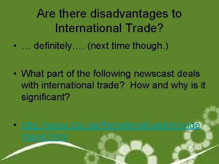 Are there disadvantages to International Trade? • … definitely…. (next time though. ) •