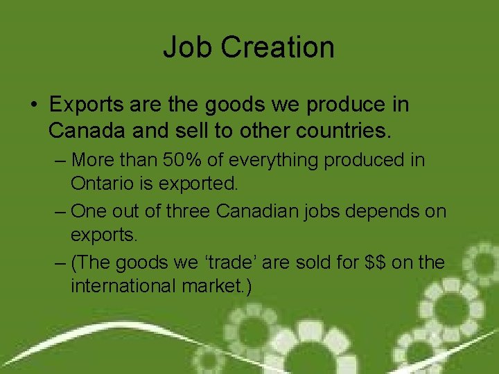 Job Creation • Exports are the goods we produce in Canada and sell to