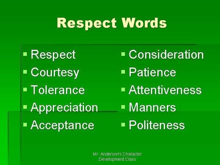Respect Words § Respect § Courtesy § Tolerance § Appreciation § Acceptance § Consideration