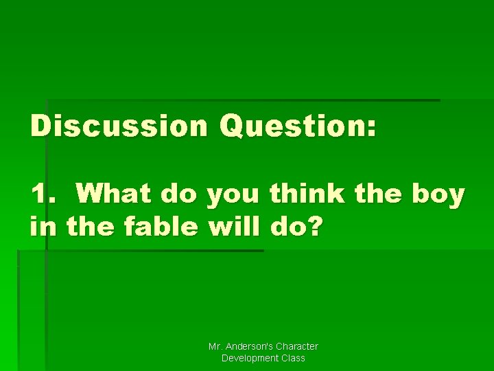 Discussion Question: 1. What do you think the boy in the fable will do?