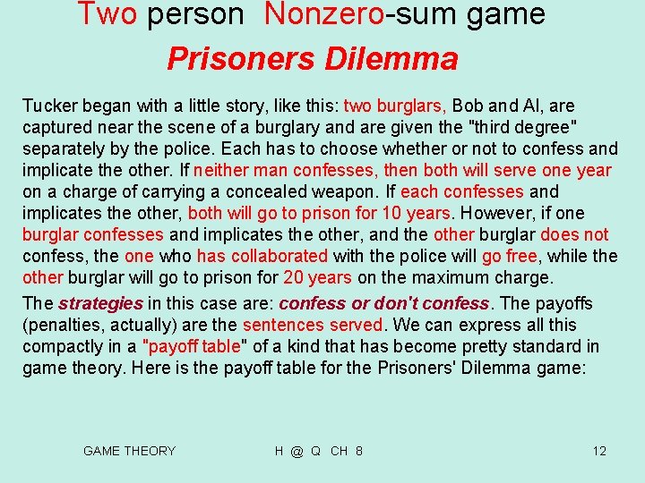 Two person Nonzero-sum game Prisoners Dilemma Tucker began with a little story, like this: Two person Nonzero-sum game Prisoners Dilemma Tucker began with a little story, like this: