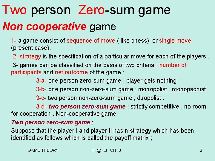 Two person Zero-sum game Non cooperative game 1 - a game consist of sequence Two person Zero-sum game Non cooperative game 1 - a game consist of sequence