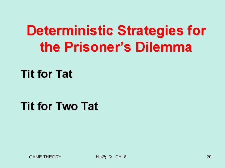 Deterministic Strategies for the Prisoner’s Dilemma Tit for Tat Tit for Two Tat Deterministic Strategies for the Prisoner’s Dilemma Tit for Tat Tit for Two Tat