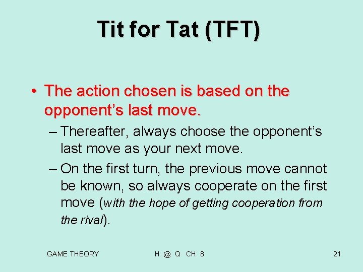 Tit for Tat (TFT) • The action chosen is based on the opponent’s last Tit for Tat (TFT) • The action chosen is based on the opponent’s last