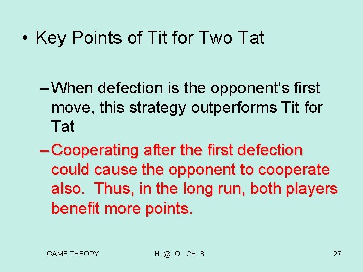 • Key Points of Tit for Two Tat – When defection is the • Key Points of Tit for Two Tat – When defection is the