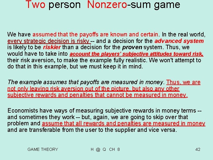 Two person Nonzero-sum game We have assumed that the payoffs are known and certain. Two person Nonzero-sum game We have assumed that the payoffs are known and certain.