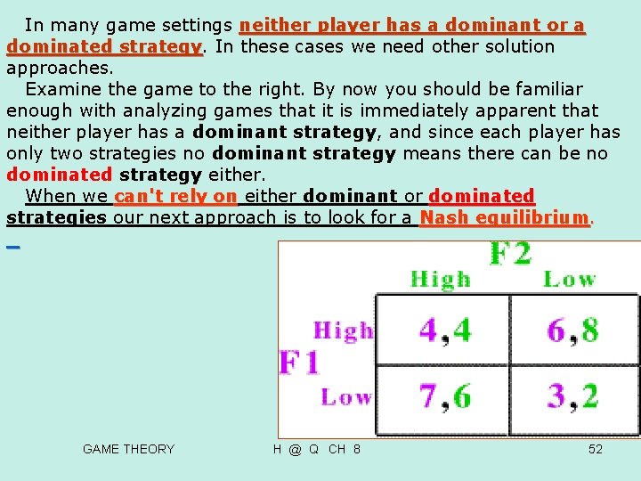 In many game settings neither player has a dominant or a dominated strategy. In many game settings neither player has a dominant or a dominated strategy.