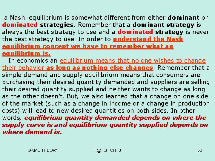 a Nash equilibrium is somewhat different from either dominant or dominated strategies. Remember a Nash equilibrium is somewhat different from either dominant or dominated strategies. Remember