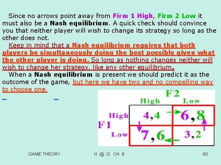 Since no arrows point away from Firm 1 High, Firm 2 Low it Since no arrows point away from Firm 1 High, Firm 2 Low it