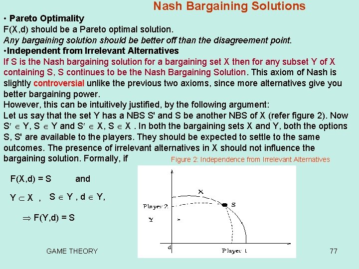 Nash Bargaining Solutions • Pareto Optimality F(X, d) should be a Pareto optimal Nash Bargaining Solutions • Pareto Optimality F(X, d) should be a Pareto optimal