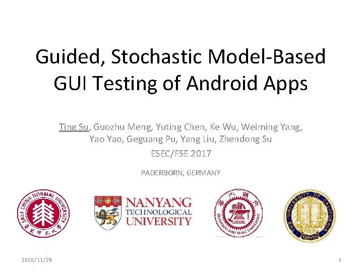 Guided, Stochastic Model-Based GUI Testing of Android Apps Ting Su, Guozhu Meng, Yuting Chen,